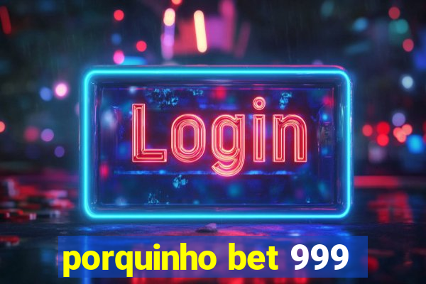 porquinho bet 999